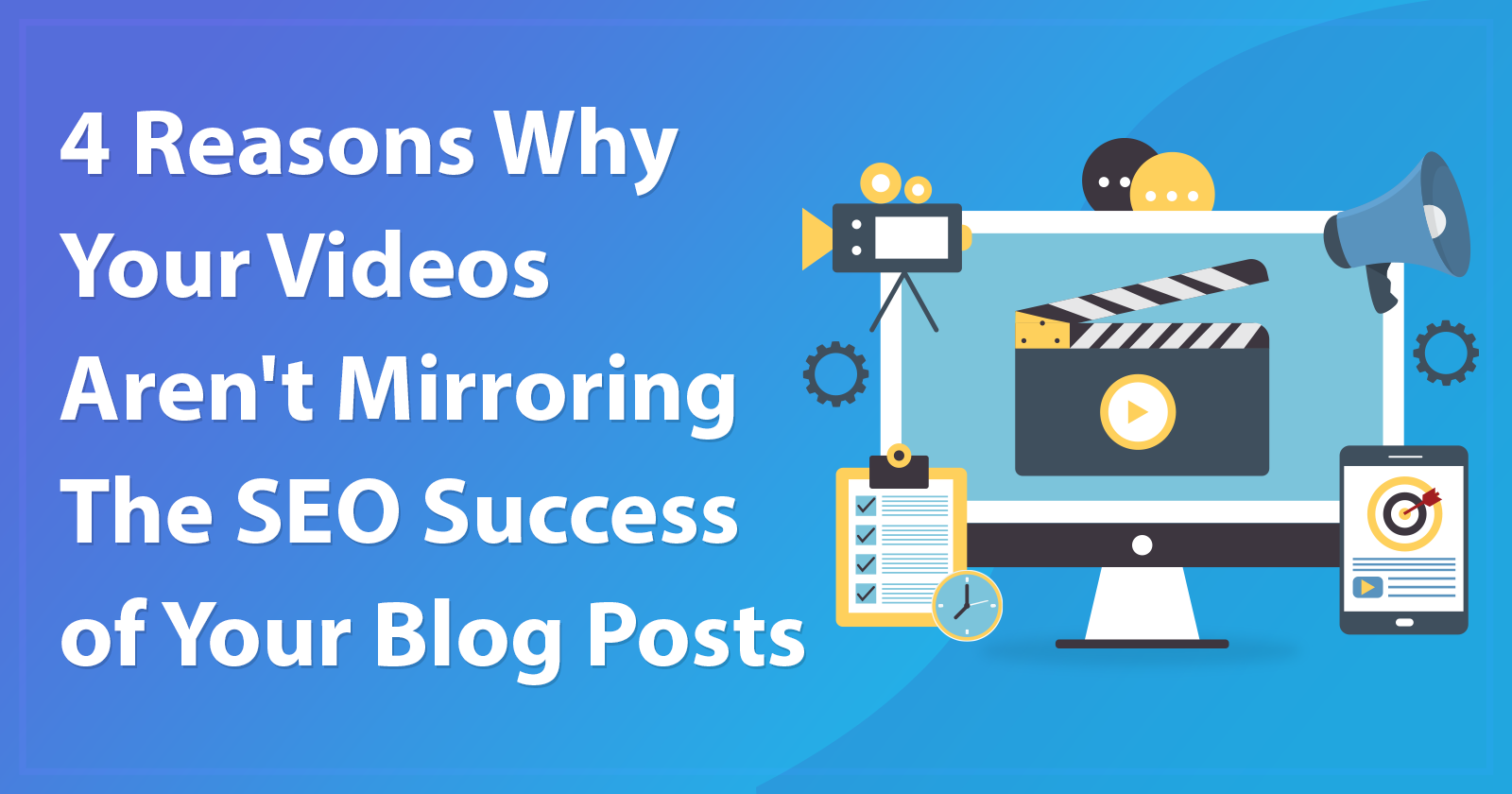 4 Reasons Why Your Videos Aren't as Successful as Your Blog Posts