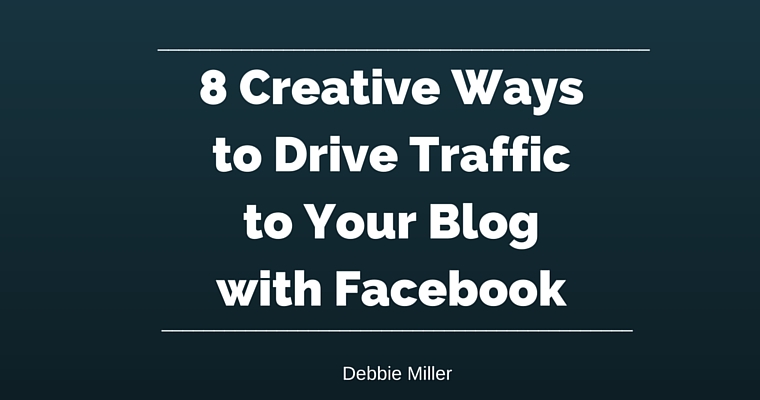 8 Ways to Drive Traffic to Your Blog with Facebook | SEJ