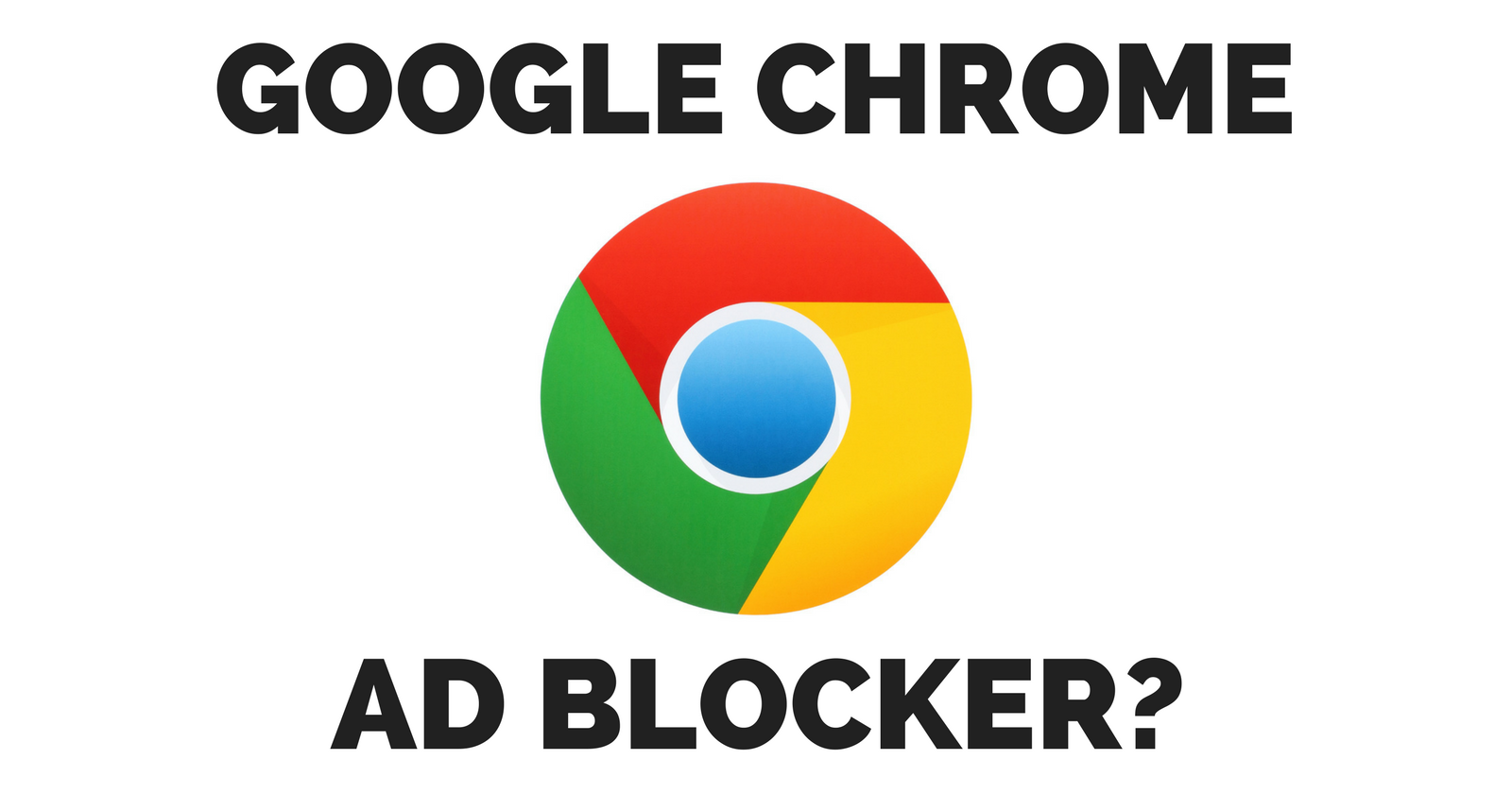 Google to Include Built-in Ad Blocker in Chrome Browser
