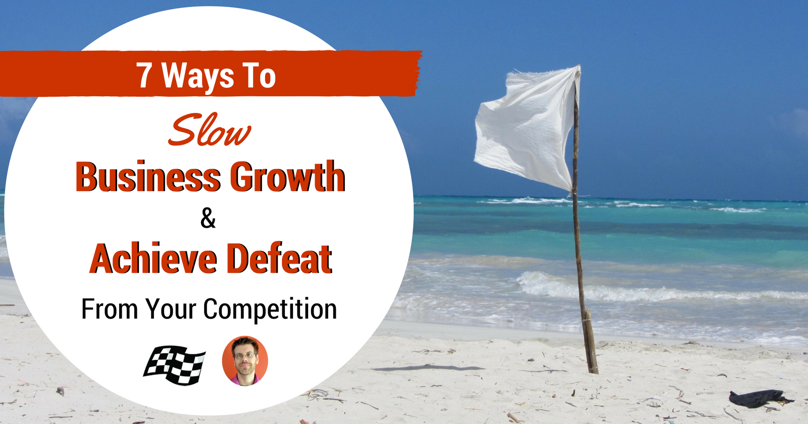 7 Ways to Slow Business Growth & Achieve Defeat from Your Competition