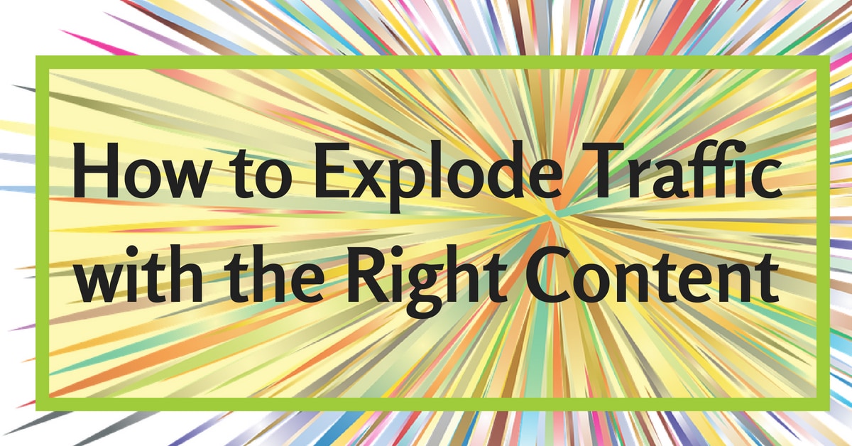 How to Explode Traffic with the Right Content