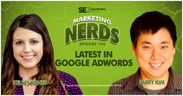 What's New in Google AdWords? #MarketingNerds | SEJ