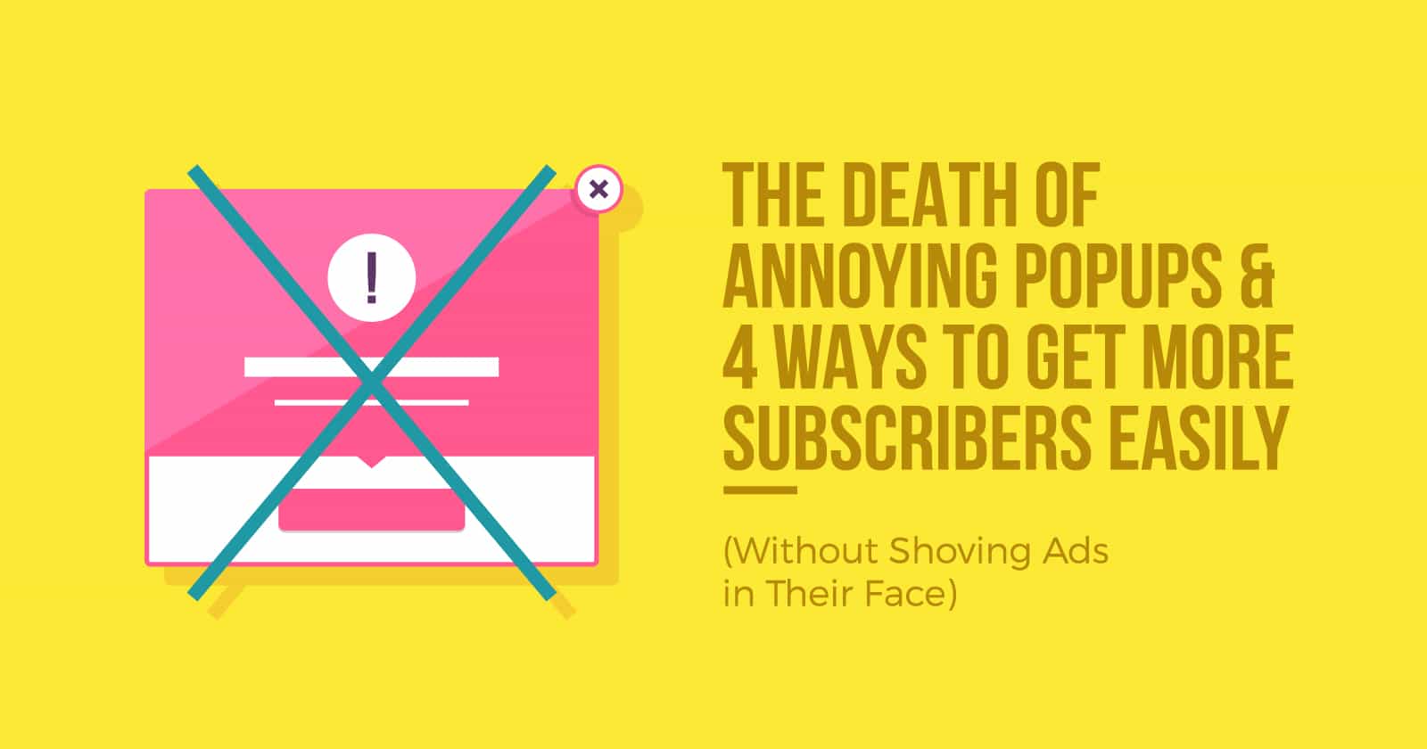 4 Easy Ways to Get More Subscribers (Without Using Annoying Popups)