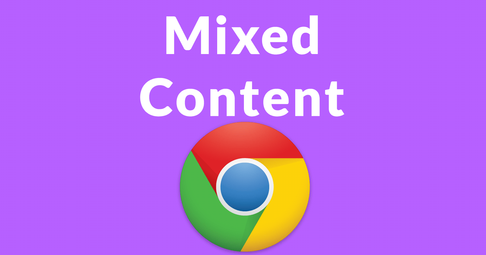 Google Chrome 81 Will Not Load Mixed Content