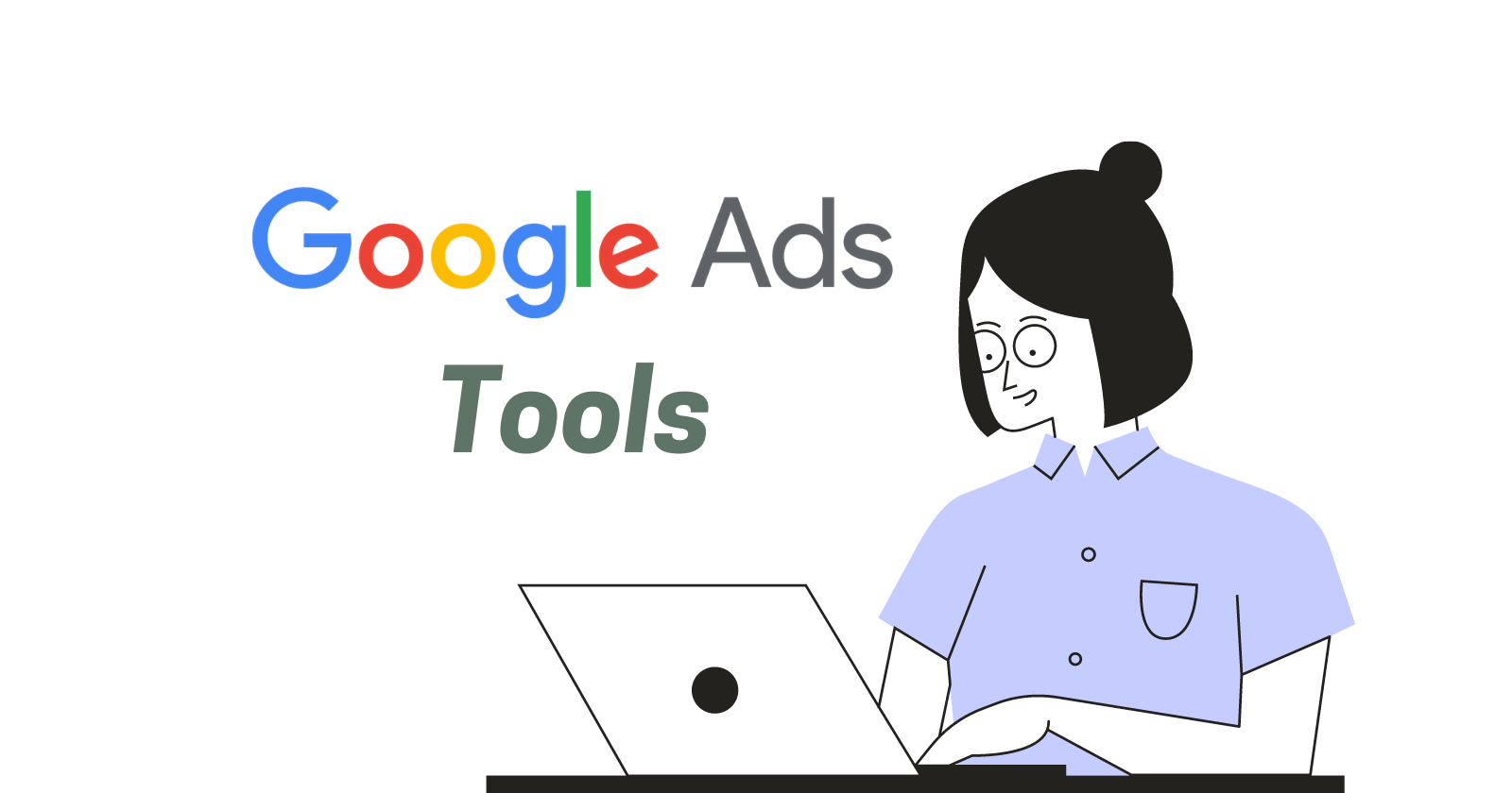 5 Amazing Google Ads Tools You Need to Use
