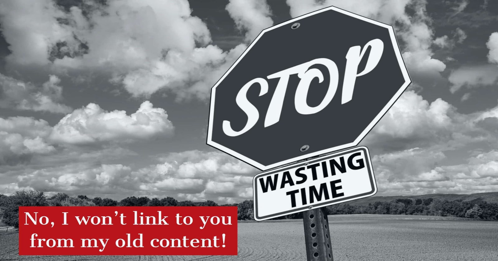 Stop Asking for Links in My Old Content!