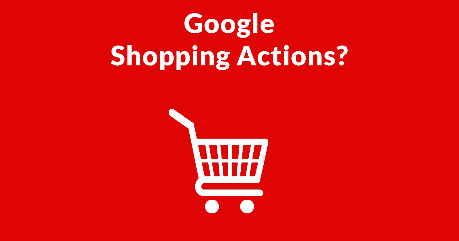 Google Shopping Actions: Google Not Paid from Organic Search