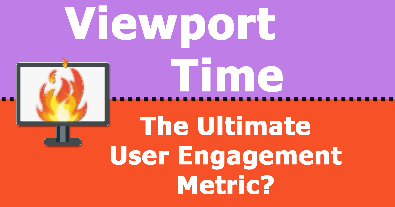 Viewport Time: The Ultimate User Engagement Metric?